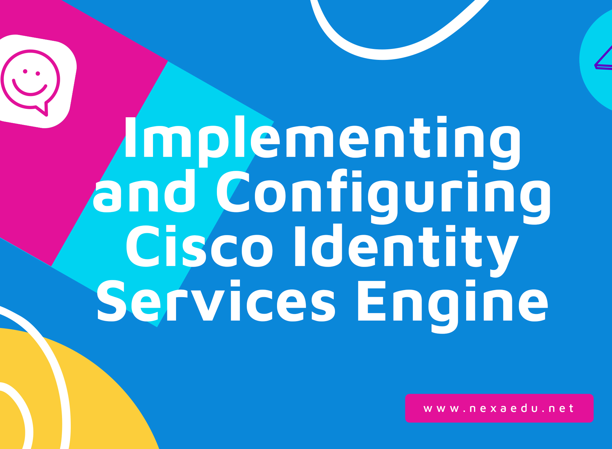 Implementing and Configuring Cisco Identity Services Engine